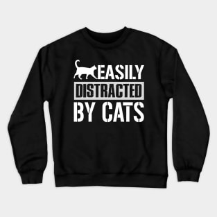 Easily Distracted By Cats Crewneck Sweatshirt